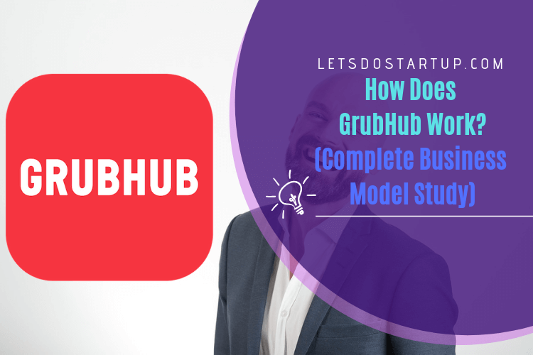 How Does GrubHub Work? Complete Business Model Study - Let's Do Startup